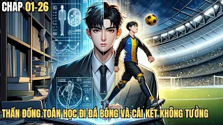 Chap 01-26-Thanh Niên Từ Thần Đồng Toán Học Thành Siêu Sao Bóng Đá | Cuong89 Review