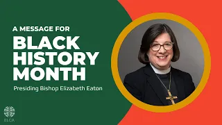 Black History Month in the ELCA | Presiding Bishop Elizabeth Eaton