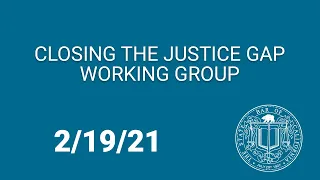 Closing the Justice Gap Working Group Meeting 2-19-21