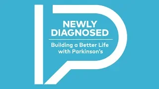 Newly Diagnosed: Building a Better Life with Parkinson's