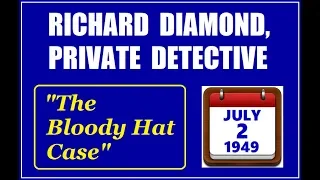 RICHARD DIAMOND, PRIVATE DETECTIVE -- "THE BLOODY HAT CASE" (7-2-49)