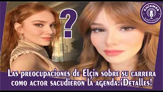 Elçin's concerns about his acting career shook the agenda: Details!