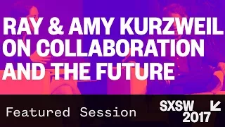 Ray & Amy Kurzweil on Collaboration and the Future - SXSW 2017