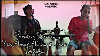 Nalberth e Murilo - Frente a Frente / Seu Amor Ainda é Tudo / Decida  #lançamento #2021