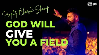 God will give you a field | Prophet Charlie Shamp