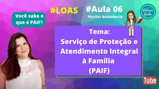 #Aula 06 - LOAS - Você sabe o que é o Serviço de Proteção e Atendimento Integral à Família (PAIF)?