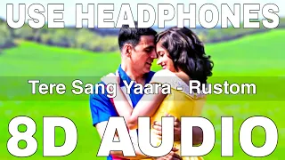 Tere Sang Yaara (8D Audio) || Rustom || Atif Aslam || Manoj Muntashir || Akshay Kumar, Ileana D'cruz