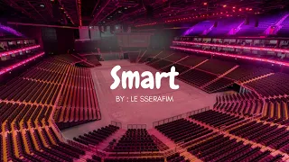 LE SSERAFIM - SMART but you're in an empty arena 🎧🎶