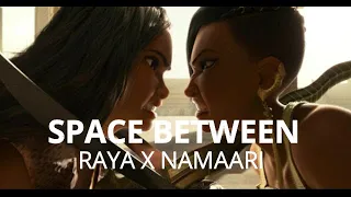 SPACE BETWEEN - RAYA x NAMAARI [RayaSpoilers]