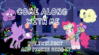 Magic of Friendship Grows | Come Along With Me but Twilight and Pinkie sing it