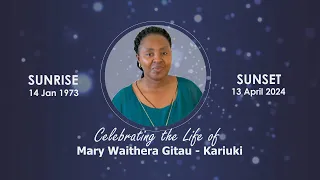 Celebrating The Life of Mary Waithera Gitau - Kariuki