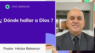 Dónde hallar a Dios ? - Pr. Héctor Betancur