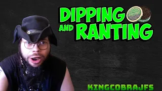Dipping and Ranting - KingCobraJFS Goes Off!