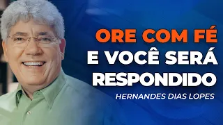 Hernandes Dias Lopes | DEUS OUVE AS ORAÇÕES. CREIA!