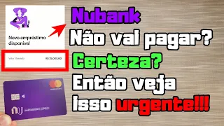 O que acontece se não pagar o Nubank Empréstimo e Cartão de crédito