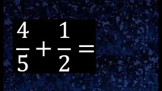 4/5 mas 1/2 . Suma de fracciones heterogeneas , diferente denominador 4/5+1/2