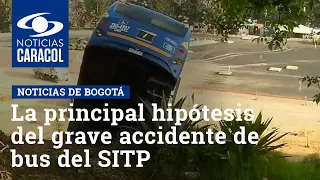 Falla mecánica, la principal hipótesis del grave accidente de bus del SITP en Ciudad Bolívar