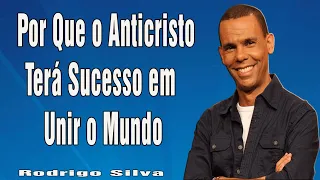 Dr. Rodrigo Silva - Por Que o Anticristo Terá Sucesso em Unir o Mundo