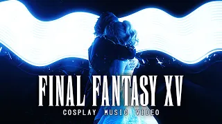 The Dawn Will Come | Final Fantasy XV | COSPLAY MUSIC VIDEO