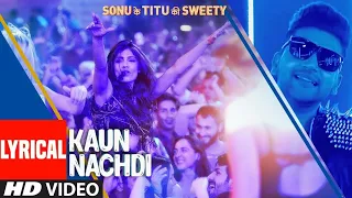 Guru Randhawa: Kaun Nachdi Lyrical Video | Sonu Ke Titu Ki Sweety | Neeti Mohan | V4H Music