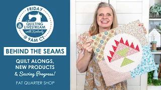 LIVE: Quilt Alongs, New Products & Kimberly's Sewing Progress! - Behind the Seams⁠