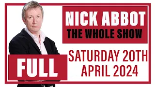 Nick Abbot - The Whole Show: Saturday 20th April 2024