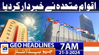 Geo News Headlines 7 AM | United Nations informed | 21 March 2024