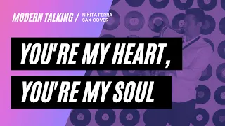 Modern Talking – You're My Heart, You're My Soul (Nikita Ferra saxophone cover)