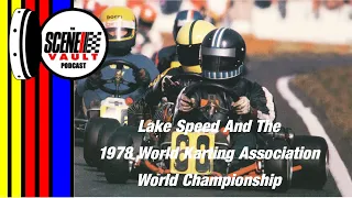 The Scene Vault Podcast -- Lake Speed And The 1978 World Karting Association World Championship