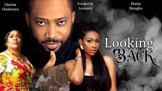 LOOKING BACK(EXCLUSIVE NEW 2023 MOVIE)FREDERICK LEONARD,EBUBE NWAGBO,CLARION CHUKWURA FULL MOVIE