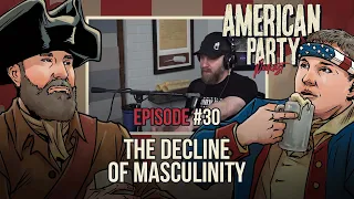 American Party Podcast Episode #30 -The Decline Of Masculinity