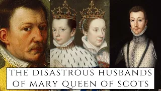 The DISASTROUS Husbands Of Mary Queen Of Scots