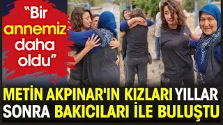 METİN AKPINAR'IN KIZLARI YILLAR SONRA BAKICILARI İLE BULUŞTU. “BİR ANNEMİZ DAHA OLDU