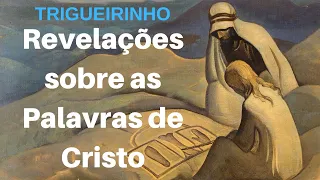 Trigueirinho | Revelações sobre as Palavras de Cristo