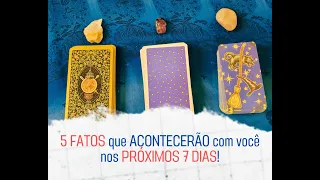 5 FATOS que ACONTECERÃO com você nos PRÓXIMOS 7 DIAS