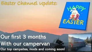 Our first 3 months with our campervan, top 5 sites, top 3 mods and Happy Easter!