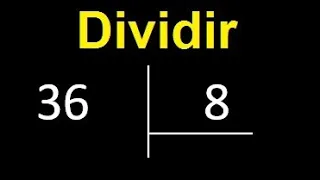 Dividir 36 entre 8 , division inexacta con resultado decimal  . Como se dividen 2 numeros