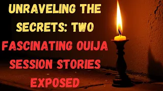 Unraveling the Secrets  Two Fascinating Ouija Session Stories Exposed