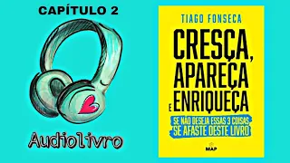 AUDIOBOOK | Cresça, Apareça e Enriqueça - Tiago Fonseca (Capitulo 2)