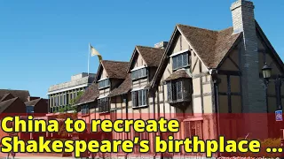 China to recreate Shakespeare’s birthplace of Stratford-upon-Avon