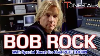 Ep. 73 - Bob Rock! Legendary Music Engineer/Producer with Pete Thorn as Guest-Co-Host