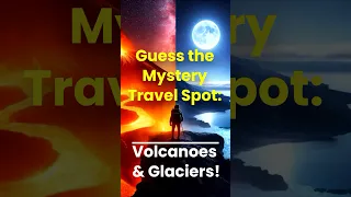 Guess the Mystery Spot: Volcanoes & Glaciers