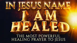 I AM HEALED IN JESUS NAME | Most Powerful healing Prayer To Jesus That Works Fast