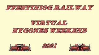 Ffestiniog Railway - Virtual Bygones Weekend 2021