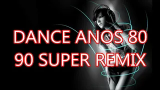 DANCE ANOS 80 90 SUPER REMIX