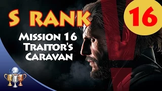 Metal Gear Solid V The Phantom Pain - S RANK Walkthrough (Mission 16 - TRAITOR'S CARAVAN)