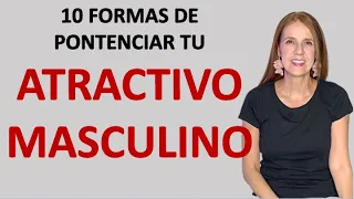 10 Formas sencillas de mejorar tu ATRACTIVO MASCULINO