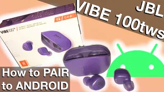 Pairing JBL VIBE100tws earbuds to an ANDROID phone (How to)