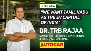 Dr. T.R.B Rajaa on Tamil Nadu as the EV capital of India | Interview | Autocar India