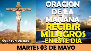 ORACIÓN DE LA MAÑANA DE HOY MARTES 03 DE MAYO | ORACIÓN PARA RECIBIR MILAGROS EXTRAORDINARIOS